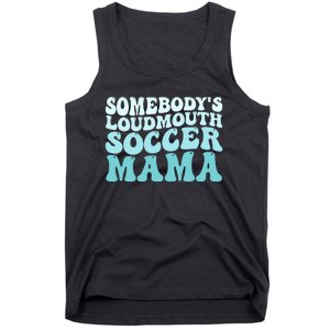 Somebody's Loudmouth Soccer Mama Mothers Day Groovy Mom Tank Top