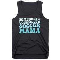 Somebody's Loudmouth Soccer Mama Mothers Day Groovy Mom Tank Top