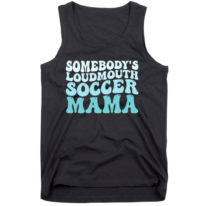 Somebody's Loudmouth Soccer Mama Mothers Day Groovy Mom Tank Top