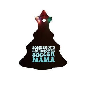 Somebody's Loudmouth Soccer Mama Mothers Day Groovy Mom Ceramic Tree Ornament