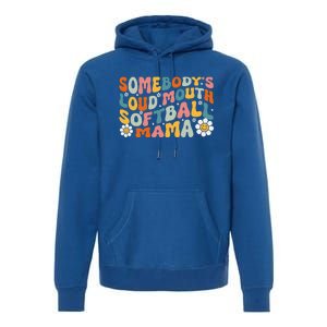 Somebody's Loudmouth Softball Mama Mothers Day Premium Hoodie