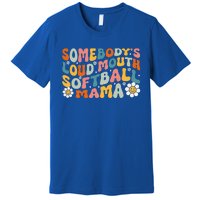 Somebody's Loudmouth Softball Mama Mothers Day Premium T-Shirt