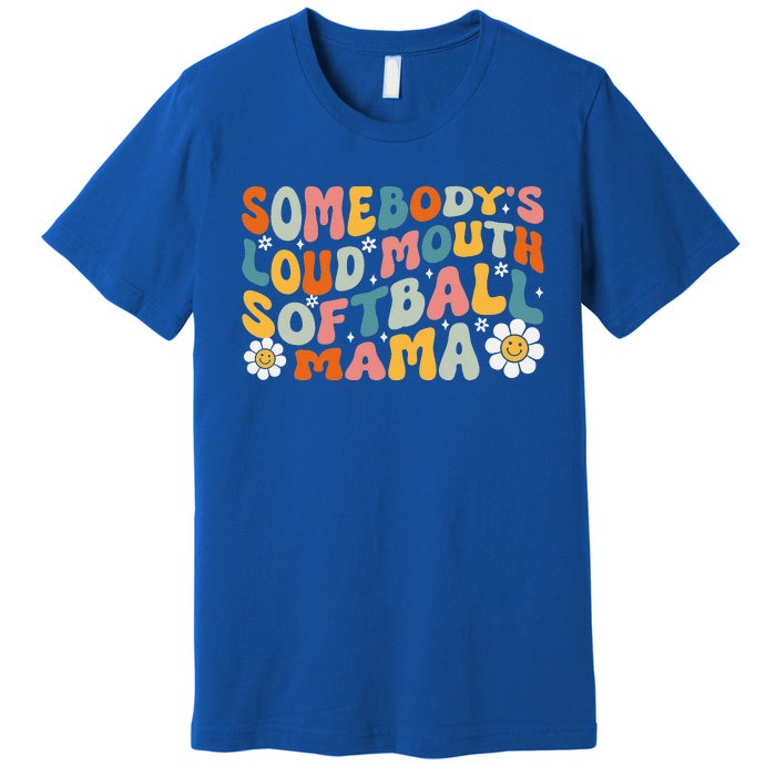 Somebody's Loudmouth Softball Mama Mothers Day Premium T-Shirt