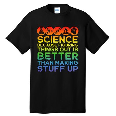 Science Lover Science Teacher Science Is Real Science Tall T-Shirt