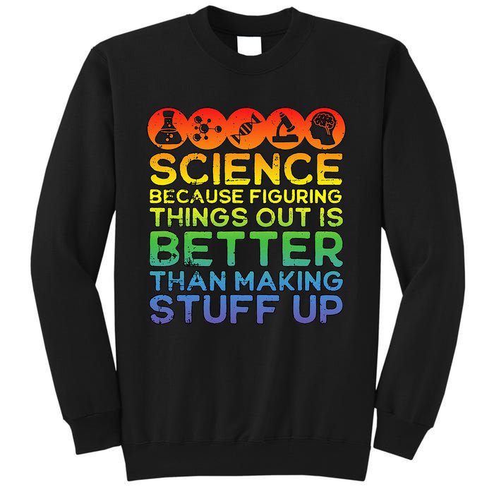 Science Lover Science Teacher Science Is Real Science Tall Sweatshirt