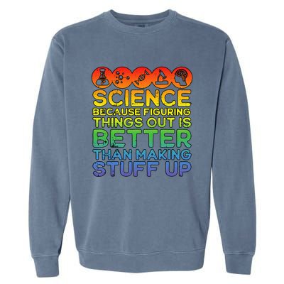 Science Lover Science Teacher Science Is Real Science Garment-Dyed Sweatshirt