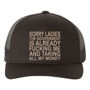 Sorry Ladies The Government Is Already Fucking Me And Taking Yupoong Adult 5-Panel Trucker Hat