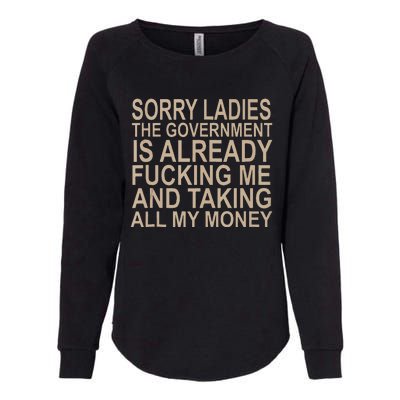 Sorry Ladies The Government Is Already Fucking Me And Taking Womens California Wash Sweatshirt