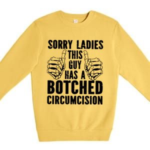 Sorry Ladies This Guy Has A Botched Circumcision Premium Crewneck Sweatshirt