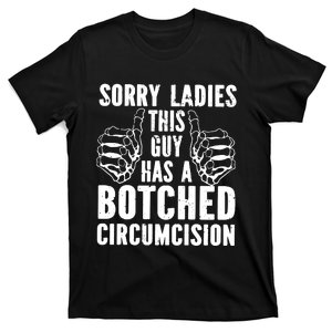 Sorry Ladies This Guy Has A Botched Circumcision T-Shirt