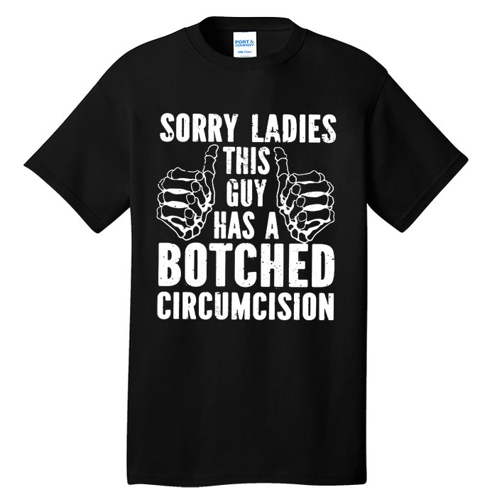 Sorry Ladies This Guy Has A Botched Circumcision Tall T-Shirt