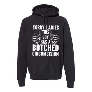 Sorry Ladies This Guy Has A Botched Circumcision Premium Hoodie