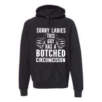 Sorry Ladies This Guy Has A Botched Circumcision Premium Hoodie