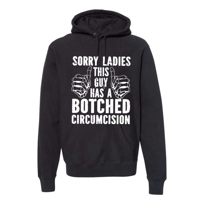 Sorry Ladies This Guy Has A Botched Circumcision Premium Hoodie