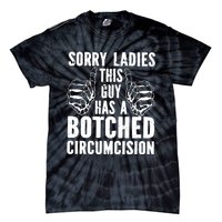 Sorry Ladies This Guy Has A Botched Circumcision Tie-Dye T-Shirt