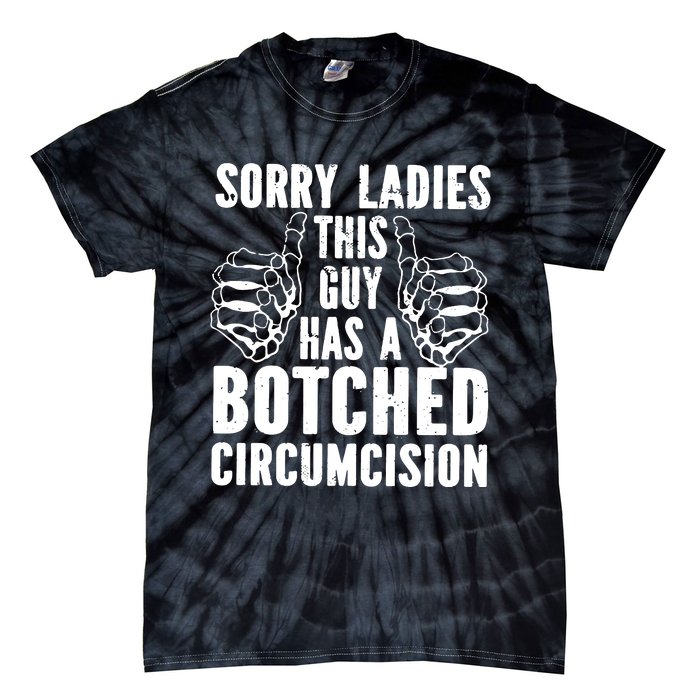 Sorry Ladies This Guy Has A Botched Circumcision Tie-Dye T-Shirt