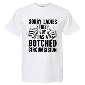 Sorry Ladies This Guy Has A Botched Circumcision Garment-Dyed Heavyweight T-Shirt