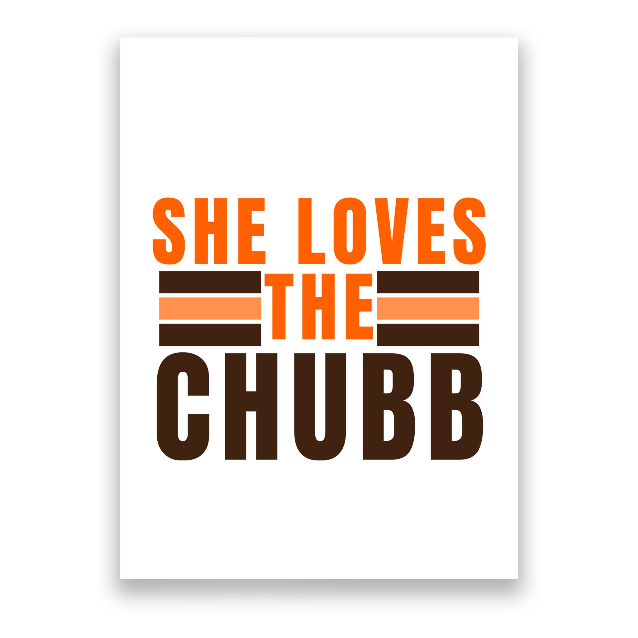 She Loves The Chubb Poster