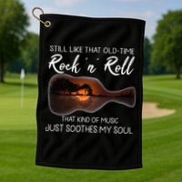 Still Like That Old Time Rock N Roll That Kind Of Music Golf Towel
