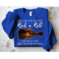 Still Like That Old Time Rock N Roll That Kind Of Music Sweatshirt