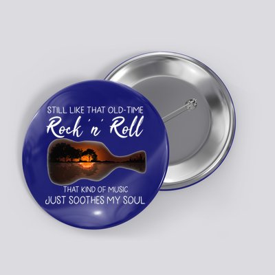Still Like That Old Time Rock N Roll That Kind Of Music Button