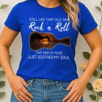 Still Like That Old Time Rock N Roll That Kind Of Music Womens T-Shirt
