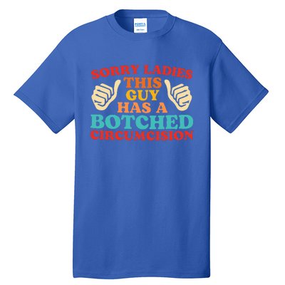 Sorry Ladies This Guy Has A Botched Circumcision Retro Tall T-Shirt