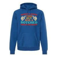 Sorry Ladies This Guy Has A Botched Circumcision Retro Premium Hoodie