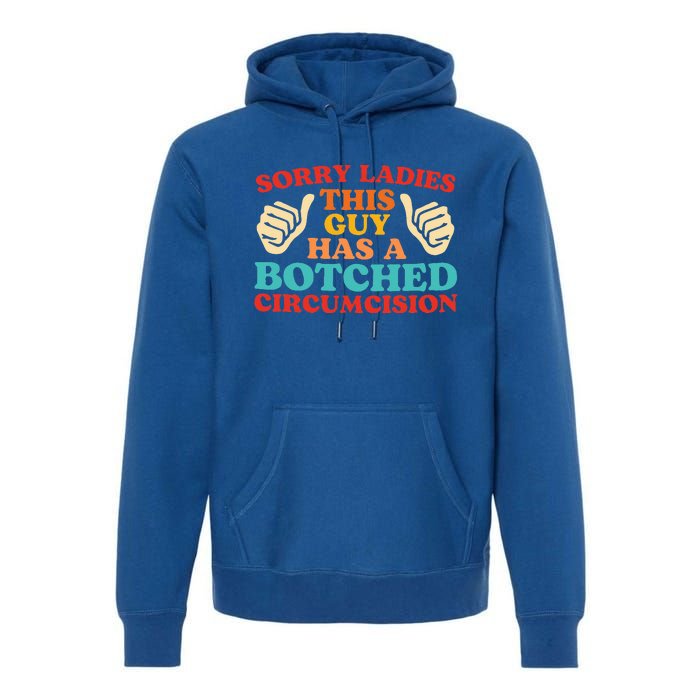 Sorry Ladies This Guy Has A Botched Circumcision Retro Premium Hoodie