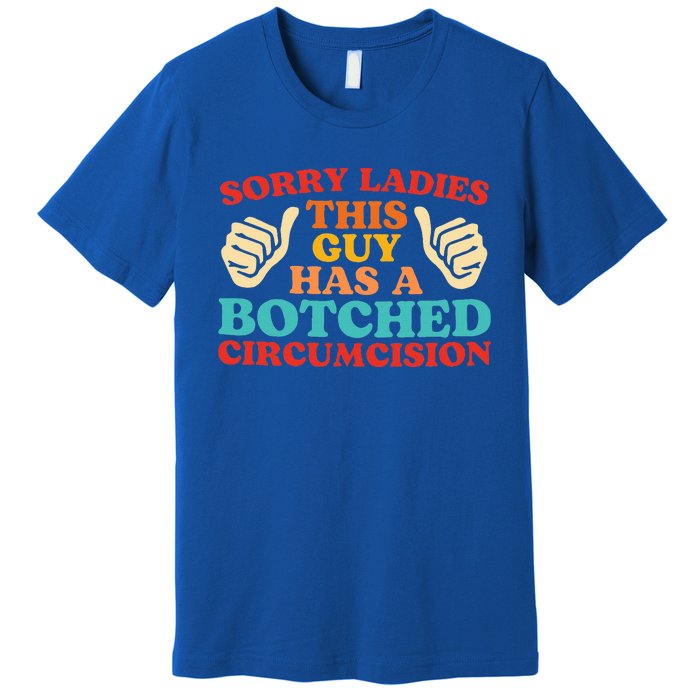 Sorry Ladies This Guy Has A Botched Circumcision Retro Premium T-Shirt