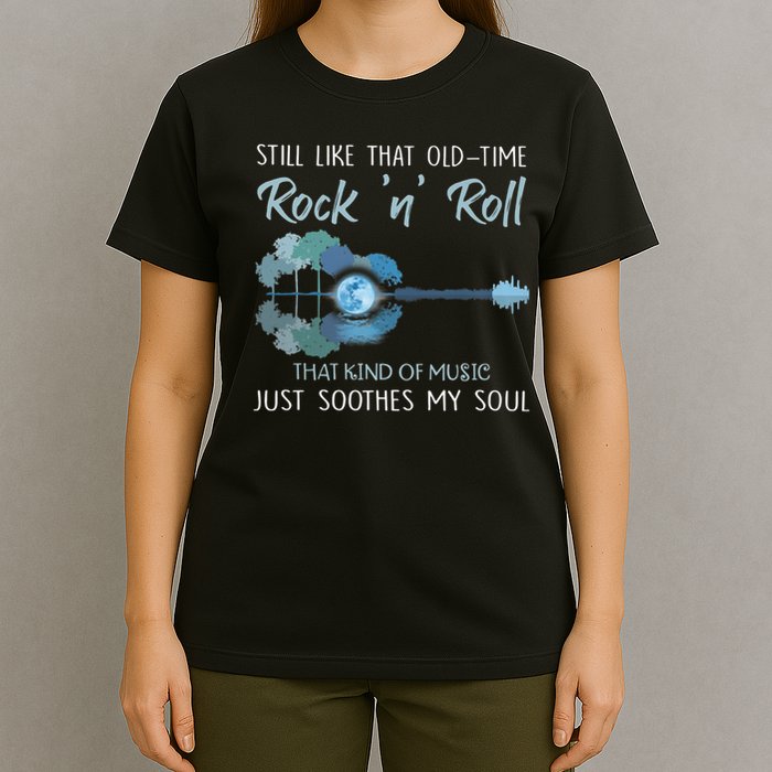 Still Like That Old Time Rock 'n' Roll That Kind Of Music T-Shirt