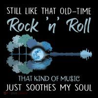 Still Like That Old Time Rock 'n' Roll That Kind Of Music T-Shirt