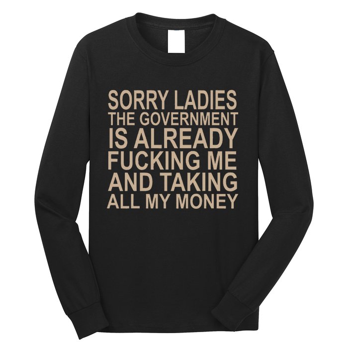 Sorry Ladies The Government Is Already Fucking Me And Taking Long Sleeve Shirt