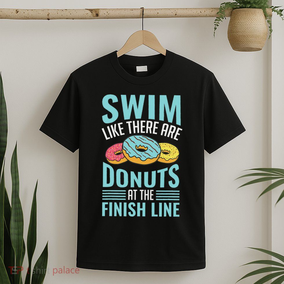 Swim Like There Are Donuts, Swimming Funny Swimmer T-Shirt