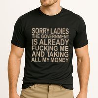 Sorry Ladies The Government Is Already Fucking Me And Taking Cooling Performance Crew T-Shirt