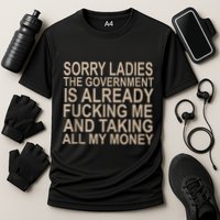 Sorry Ladies The Government Is Already Fucking Me And Taking Cooling Performance Crew T-Shirt