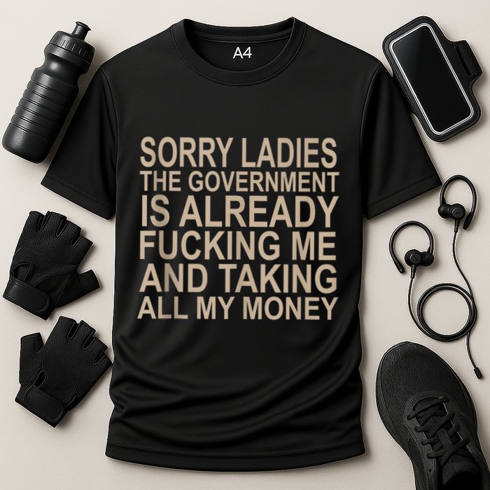 Sorry Ladies The Government Is Already Fucking Me And Taking Cooling Performance Crew T-Shirt