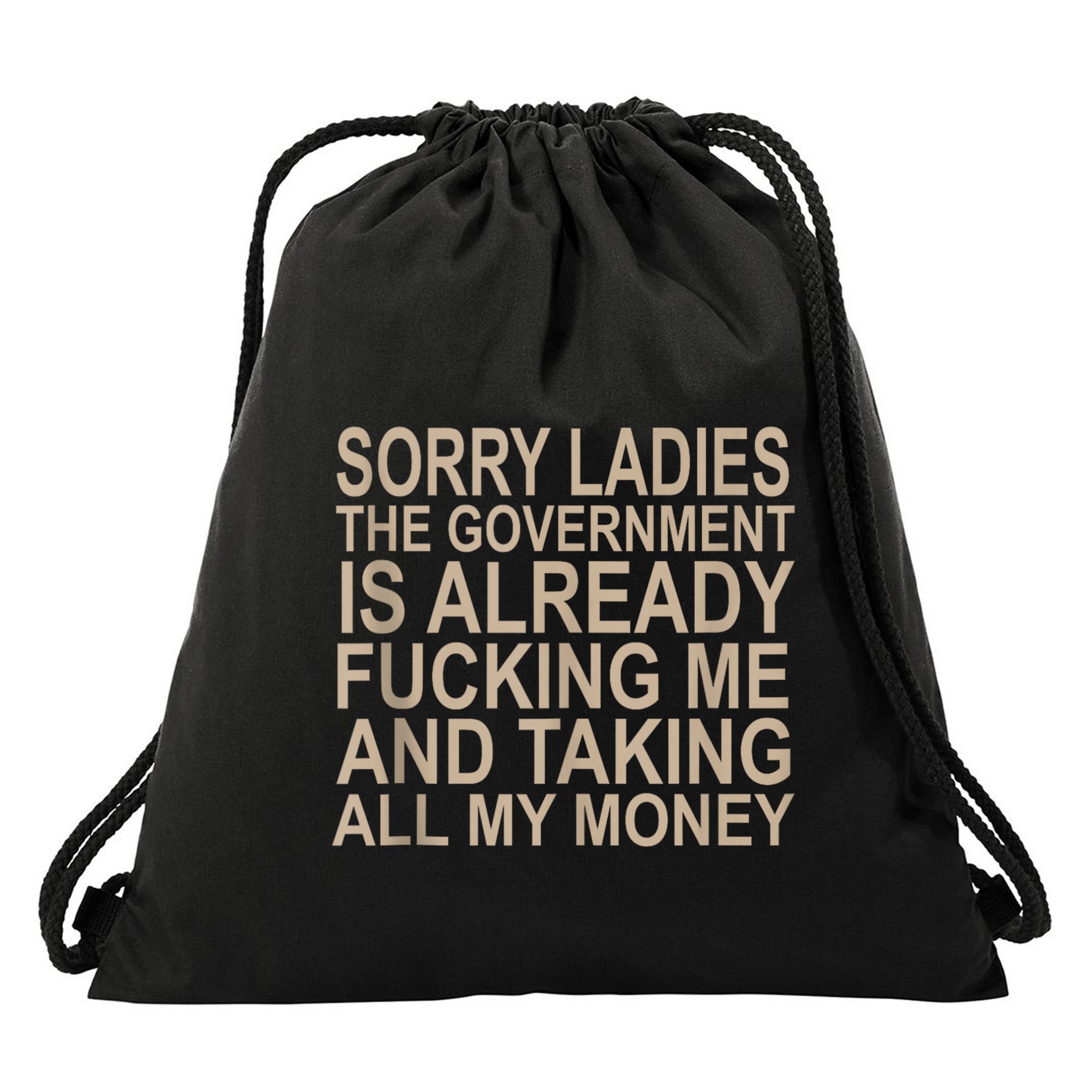 Sorry Ladies The Government Is Already Fucking Me And Taking Drawstring Bag