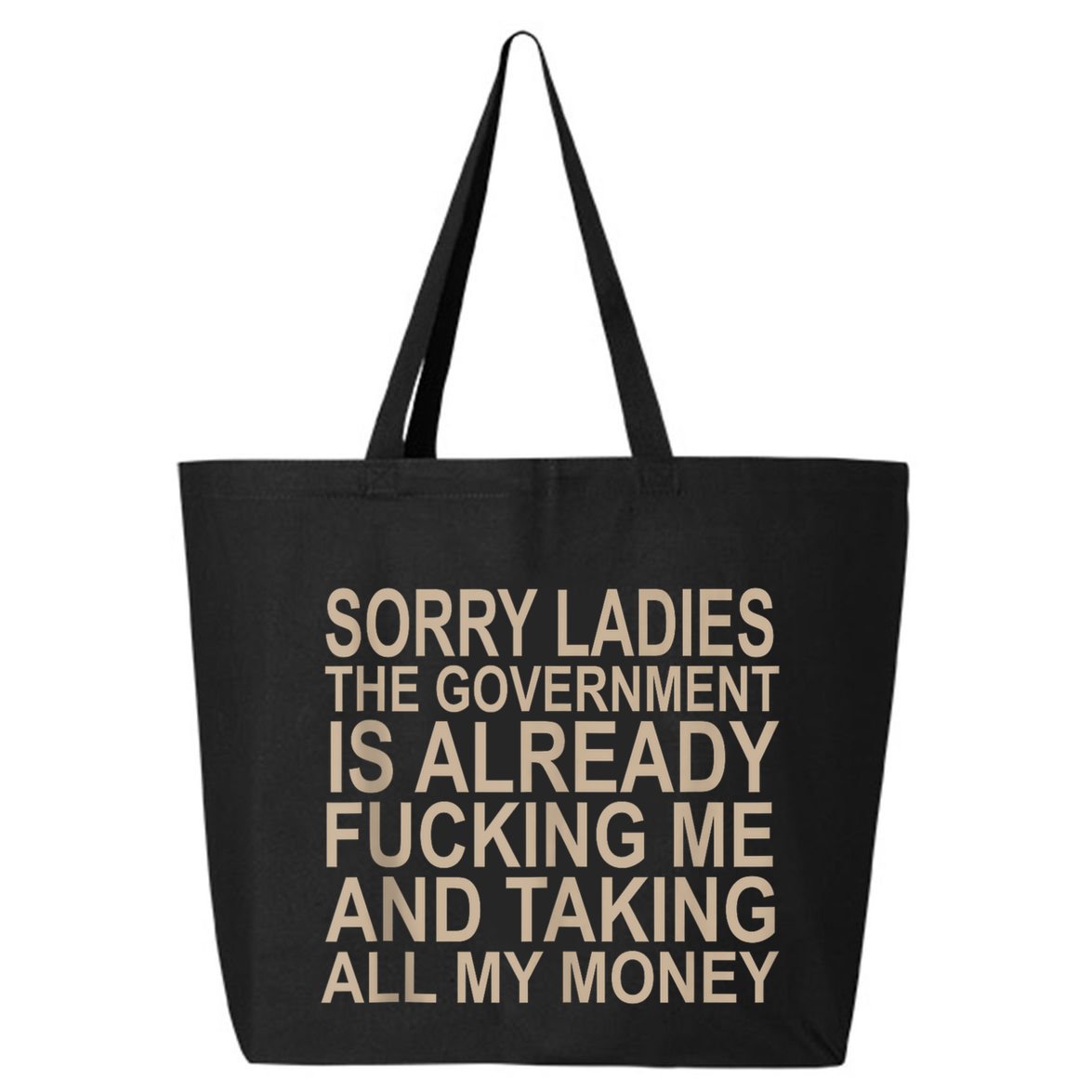 Sorry Ladies The Government Is Already Fucking Me And Taking 25L Jumbo Tote
