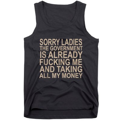 Sorry Ladies The Government Is Already Fucking Me And Taking Tank Top