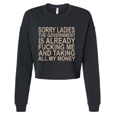 Sorry Ladies The Government Is Already Fucking Me And Taking Cropped Pullover Crew