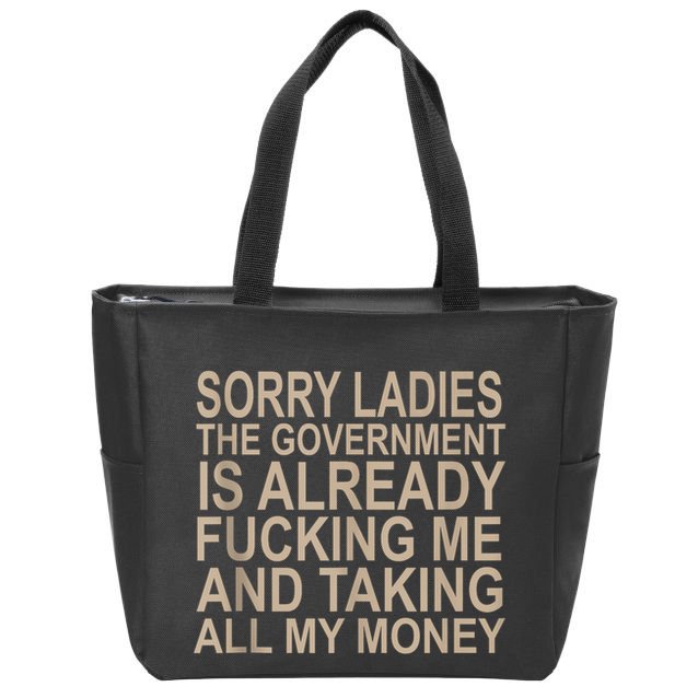 Sorry Ladies The Government Is Already Fucking Me And Taking Zip Tote Bag