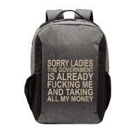 Sorry Ladies The Government Is Already Fucking Me And Taking Vector Backpack