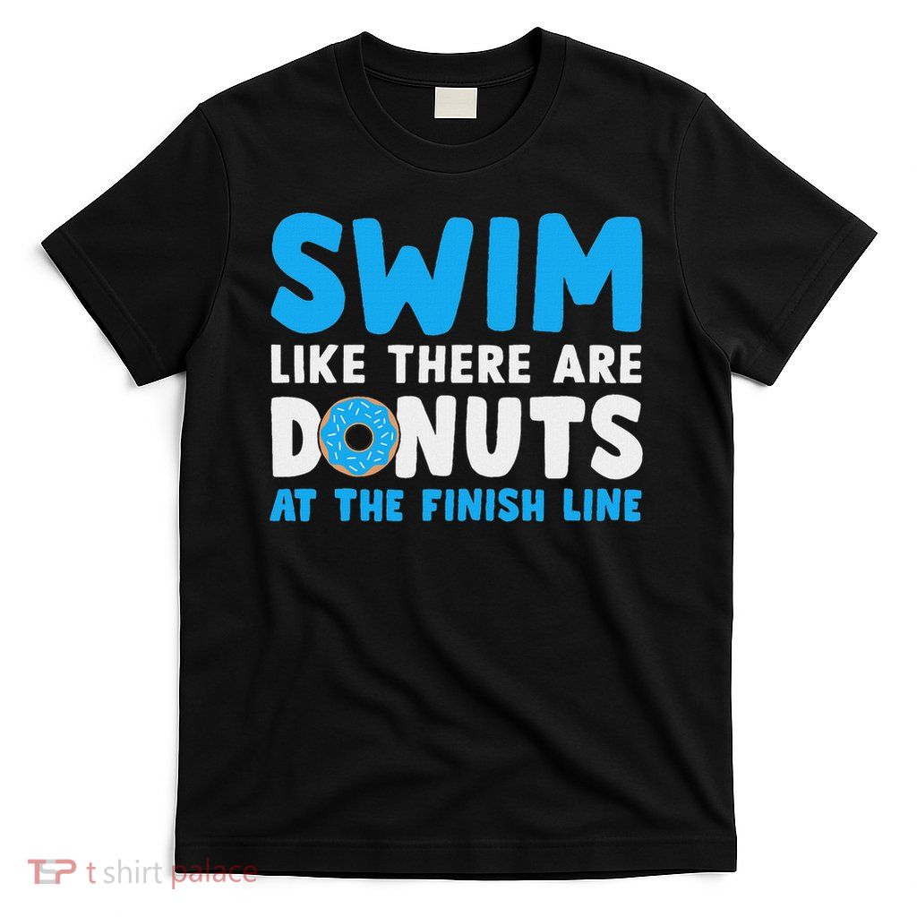 Swim Like There Are Donuts, Swimming Funny Swimmer T-Shirt