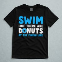 Swim Like There Are Donuts, Swimming Funny Swimmer T-Shirt
