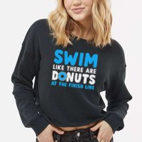 Swim Like There Are Donuts, Swimming Funny Swimmer Cropped Pullover Crew