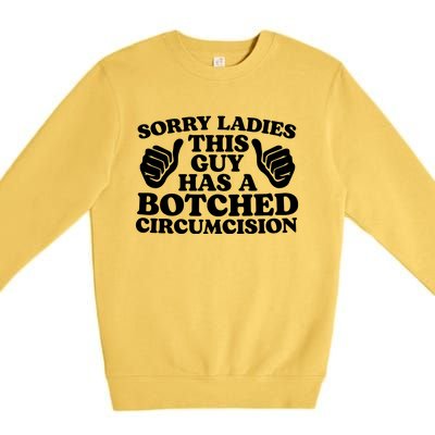 Sorry Ladies This Guy Has A Botched Circumcision Premium Crewneck Sweatshirt