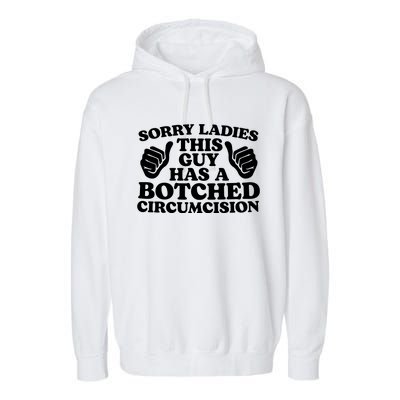 Sorry Ladies This Guy Has A Botched Circumcision Garment-Dyed Fleece Hoodie