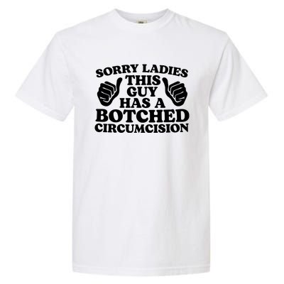 Sorry Ladies This Guy Has A Botched Circumcision Garment-Dyed Heavyweight T-Shirt