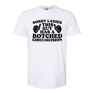 Sorry Ladies This Guy Has A Botched Circumcision Softstyle CVC T-Shirt